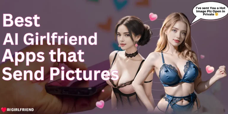 Best AI Girlfriend Apps that Send Pictures